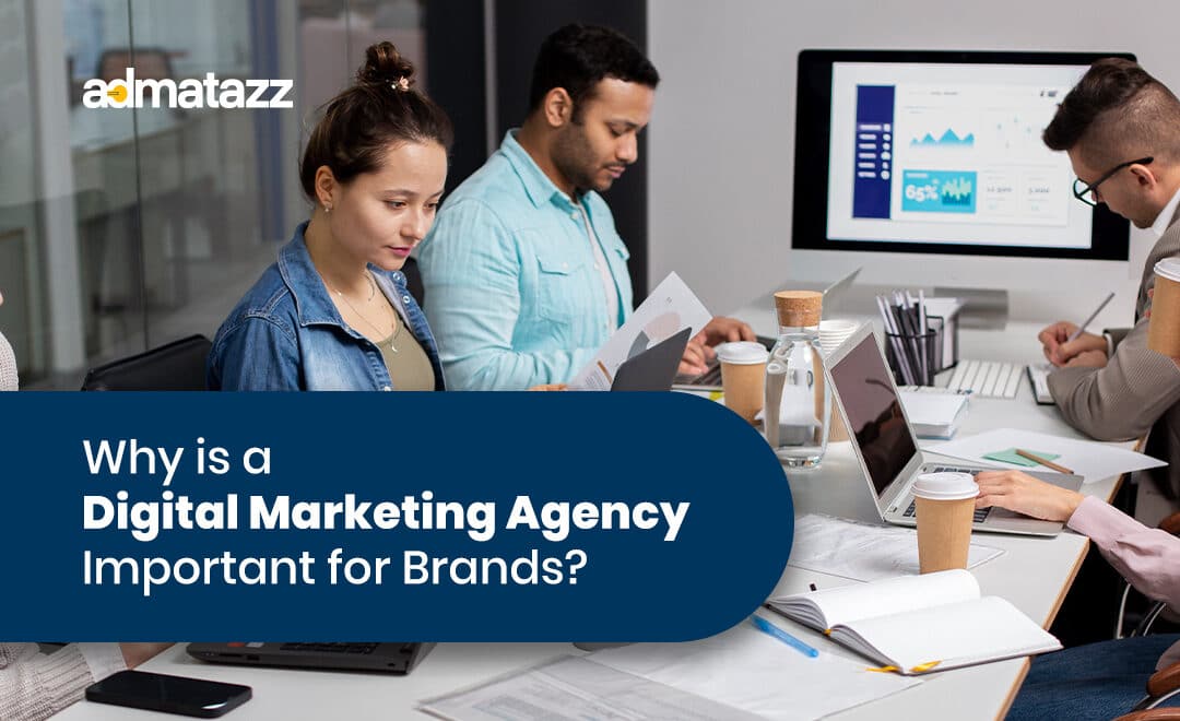 Why is a Digital Marketing Agency Important for Brands?